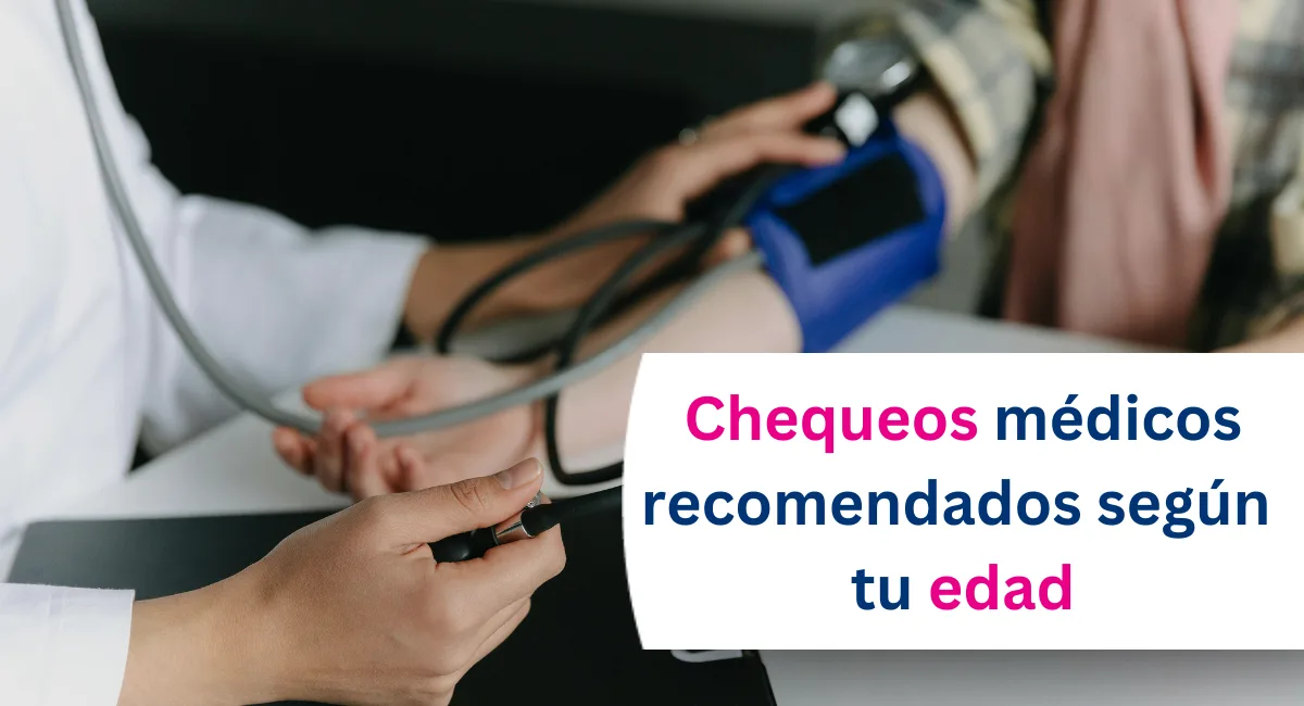 Chequeos médicos recomendados al inicio del año según tu edad