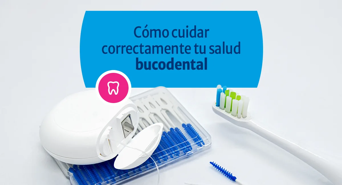 Cómo cuidar correctamente tu Salud Bucodental