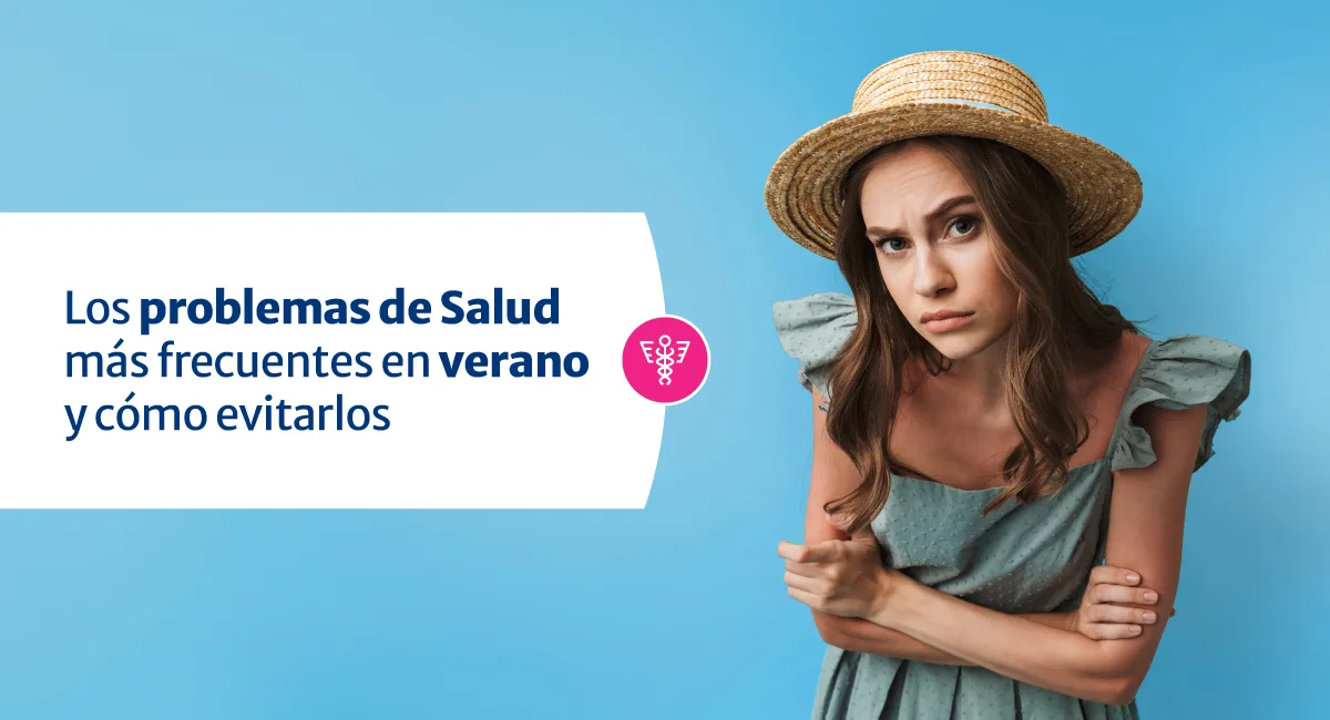 Los problemas de Salud más frecuentes en verano y cómo evitarlos