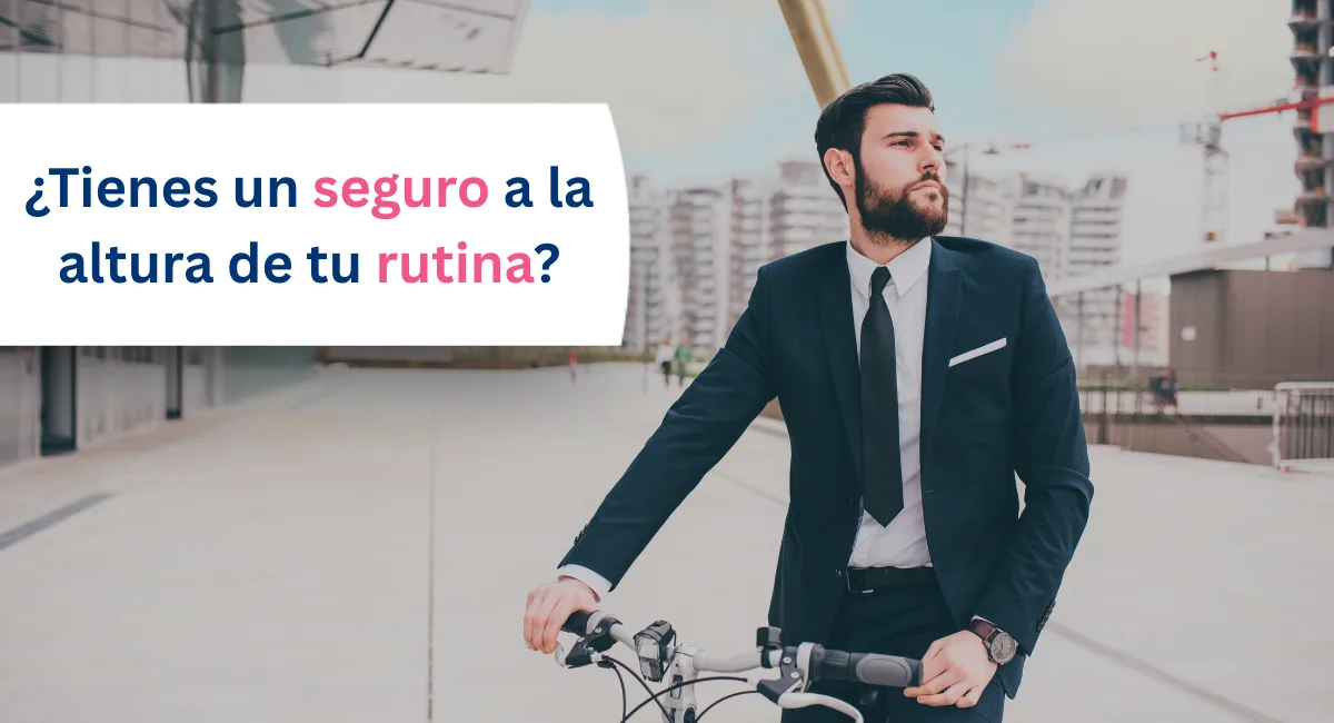 ¿Tienes un seguro a la altura de tu rutina?