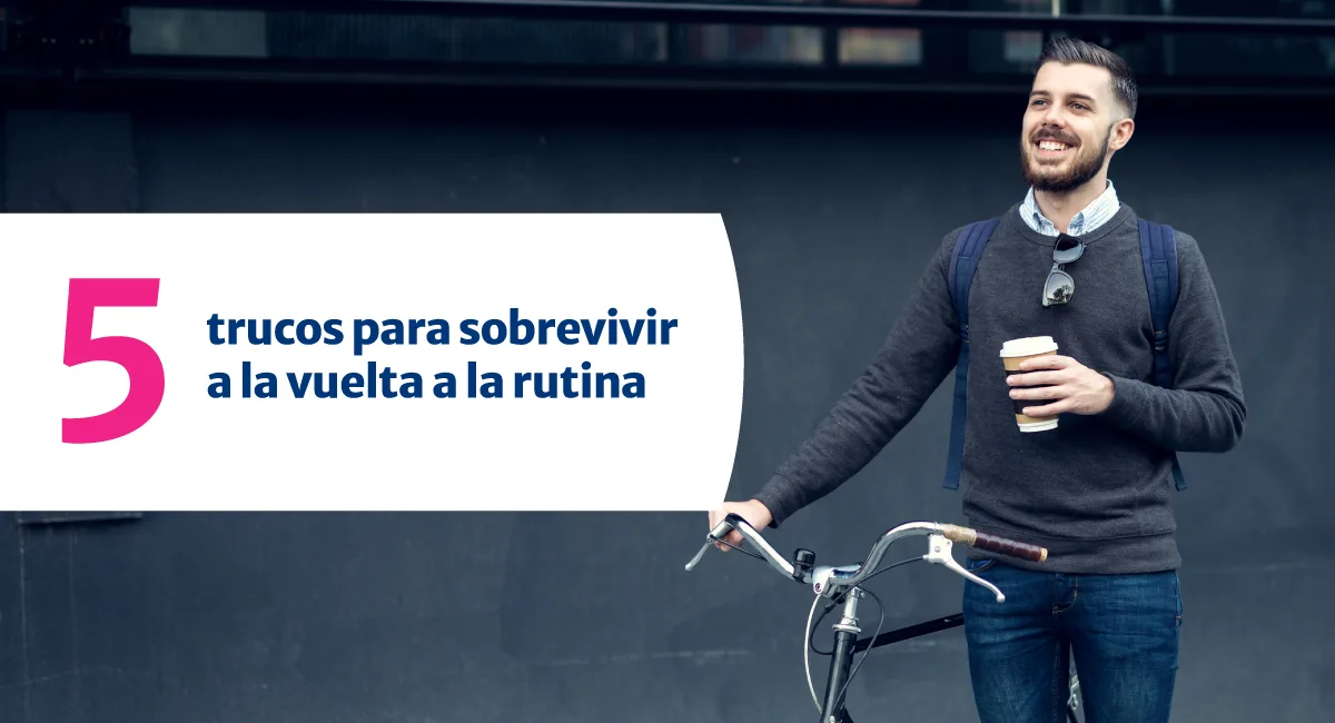 4 trucos para sobrevivir a la vuelta a la rutina
