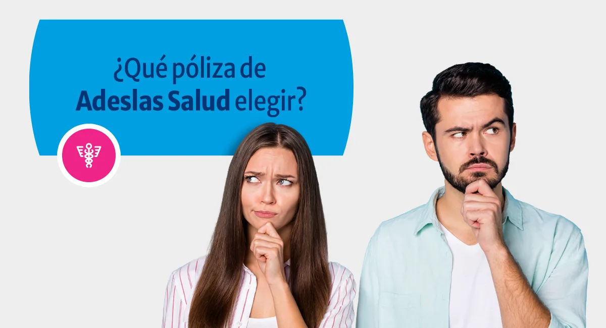 ¿Qué póliza de Adeslas Salud elegir?