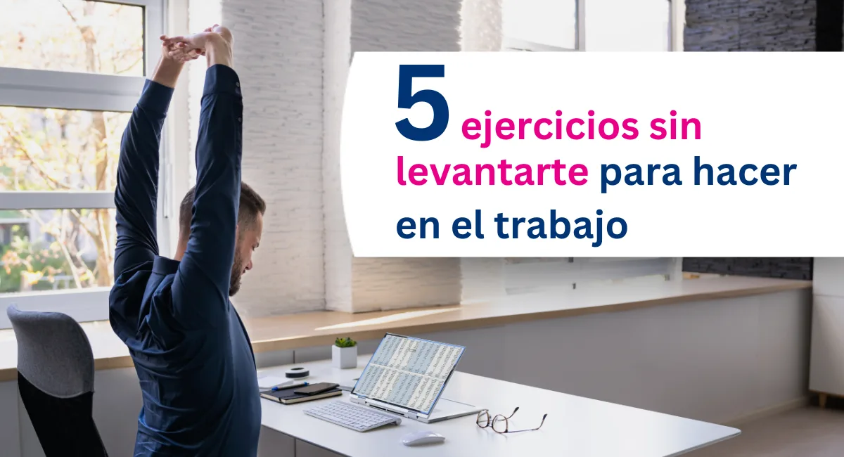 Deskercise: ejercicios breves para hacer en el trabajo sin levantarse del escritorio