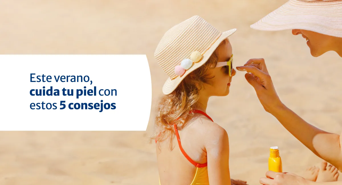 Este verano, cuida tu piel con estos 5 consejos