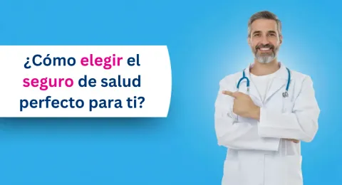 Cómo elegir un seguro de salud pensando en tu bienestar y el de tu familia