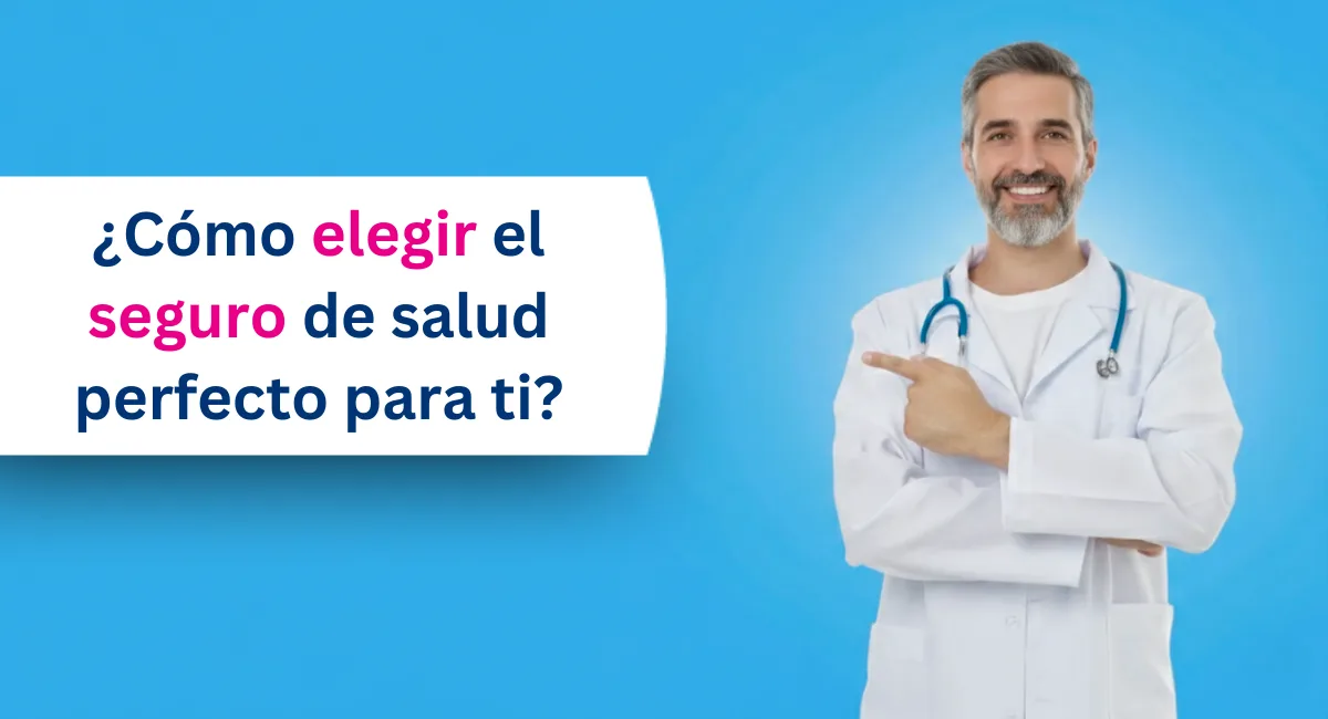Cómo elegir un seguro de salud pensando en tu bienestar y el de tu familia