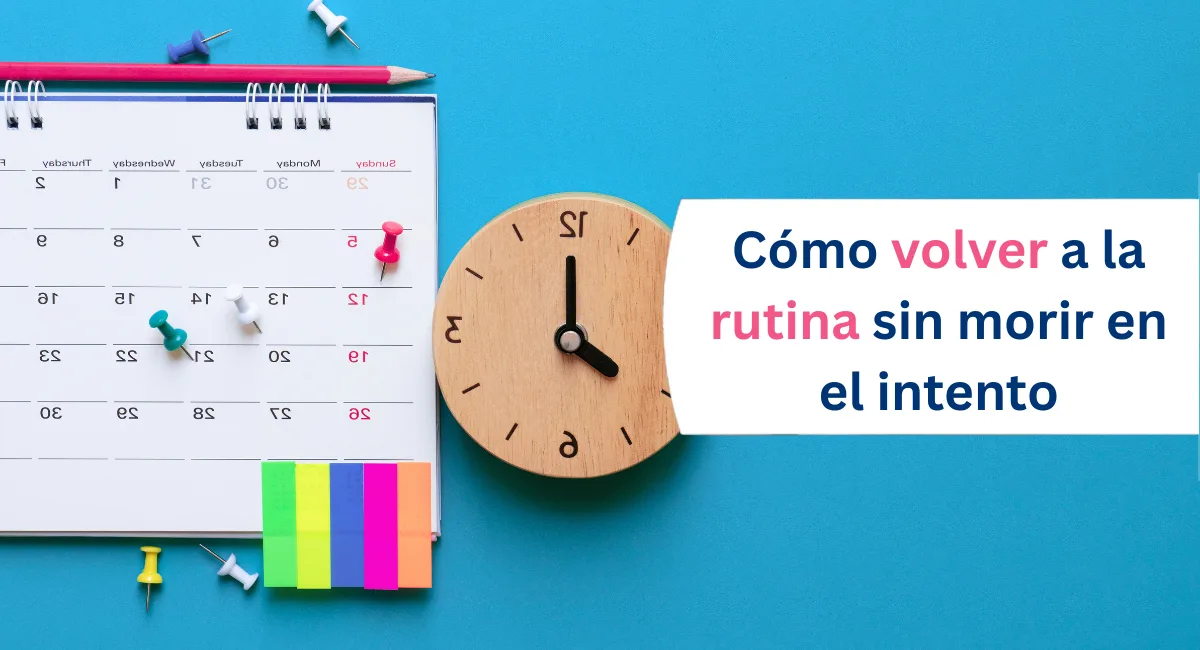 Cómo volver a la rutina sin morir en el intento