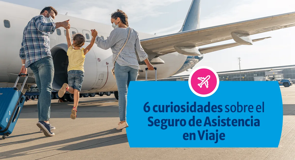 6 curiosidades del Seguro de Asistencia en Viaje
